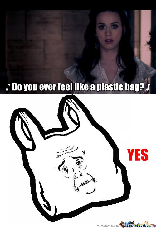 Do you ever feel like a plastic bag
