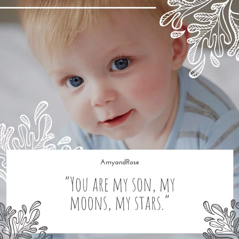 You are my son, my moons, my stars.