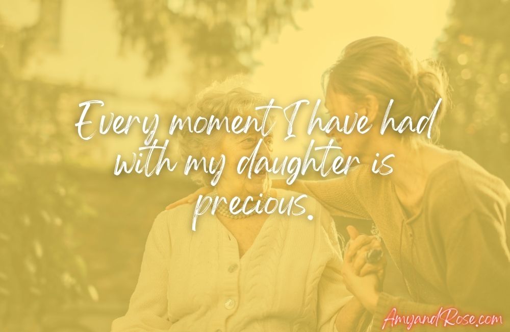 Every moment I have had with my daughter is precious.