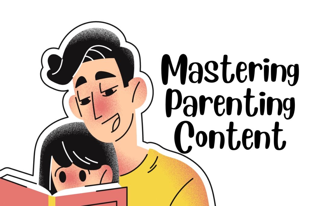 Mastering Parenting Content